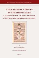 The Cardinal Virtues in the Middle Ages: A Study in Moral Thought from the Fourth to the Fourteenth Century di Istvan Bejczy edito da BRILL ACADEMIC PUB