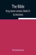 The Bible, King James version, Book 21; Ecclesiastes di Anonymous edito da Alpha Editions