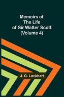 Memoirs of the Life of Sir Walter Scott (Volume 4) di J. G. Lockhart edito da Alpha Editions