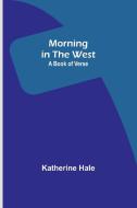 Morning in the West di Katherine Hale edito da Alpha Editions