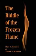 The Riddle of the Frozen Flame di Mary E. Hanshew, Thomas W. Hanshew edito da Alpha Editions