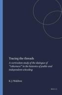 Tracing the Threads: A Curriculum Study of the Dialogue of ""otherness"" in the Histories of Public and Independent Scho di Kelly J. D. Waldron edito da SENSE PUBL