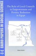 The Role Of Local Councils In Empowerment And Poverty Reduction di Solava Ibrahim edito da The American University In Cairo Press