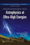 Astrophysics At Ultra-high Energies - Proceedings Of The 15th Course Of The International School Of Cosmic Ray Astrophys di Shapiro Maurice M edito da World Scientific
