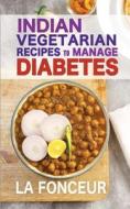 Indian Vegetarian Recipes to Manage Diabetes (Black and White Print) di La Fonceur edito da Blurb