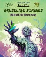 Gruselige Zombies   Malbuch für Horrorfans   Kreative Untotenszenen für Jugendliche und Erwachsene di Colorful Spirits Editions edito da Blurb