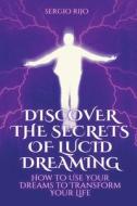 Discover the Secrets of Lucid Dreaming di Sergio Rijo edito da SERGIO RIJO