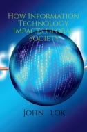 How Information Technology Impacts Global Society di John Lok edito da Notion Press Media Pvt Ltd