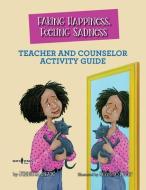 Faking Happiness, Feeling Sadness Teacher and Counselor Activity Guide di Jennifer Licate edito da BOYS TOWN PR
