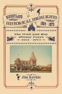 Disneyland Historical Highlights - The Walt and Roy Disney Years  1954-1972 di Jim Korkis edito da Theme Park Press