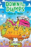 Down in the Dumps #2: Trash vs. Trucks di Wes Hargis edito da HARPERCOLLINS