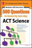 500 Act Science Questions To Know By Test Day di Anaxos Inc., Cynthia Johnson edito da Mcgraw-hill Education - Europe