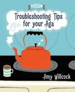 Troubleshooting Tips for Your Aga di Amy Willcock edito da Ebury Publishing