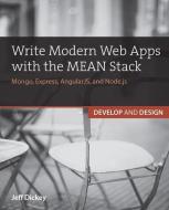 Write Modern Web Apps with the MEAN Stack di Jeff Dickey edito da Pearson Education (US)