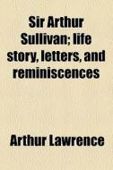 Sir Arthur Sullivan di Arthur Lawrence edito da General Books Llc