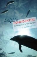 Dolphin Confidential - Confessions of a Field Biologist di Maddalena Bearzi edito da University of Chicago Press