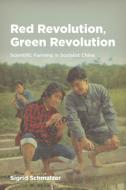 Red Revolution, Green Revolution: Scientific Farming in Socialist China di Sigrid Schmalzer edito da UNIV OF CHICAGO PR