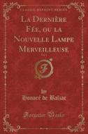 La Dernière Fée, Ou La Nouvelle Lampe Merveilleuse, Vol. 1 (Classic Reprint) di Honore De Balzac edito da Forgotten Books