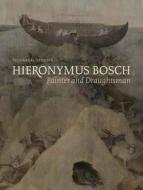 Hieronymus Bosch, Painter and Draughtsman - Technical Studies di Luuk Hoogstede edito da Yale University Press