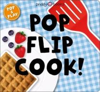 Pop And Play: Pop, Flip, Cook di Roger Priddy edito da St. Martin's Publishing Group