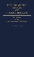 The Formative Essays of Justice Holmes di Frederic Rogers Kellogg edito da Greenwood Press