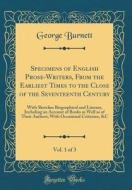 Specimens of English Prose-Writers, from the Earliest Times to the Close of the Seventeenth Century, Vol. 1 of 3: With Sketches Biographical and Liter di George Burnett edito da Forgotten Books