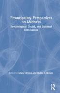 Emancipatory Perspectives On Madness edito da Taylor & Francis Ltd