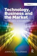 Technology, Business And The Market di John S. Sheldrake edito da Taylor & Francis Ltd