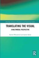 Translating The Visual di Rachel Weissbrod, Ayelet Kohn edito da Taylor & Francis Ltd