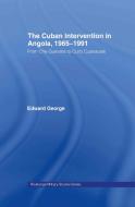 The Cuban Intervention in Angola, 1965-1991 di Edward George edito da Taylor & Francis Ltd