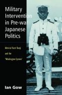 Military Intervention In Pre-war Japanese Politics di Ian Gow edito da Taylor & Francis Ltd