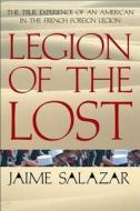 Legion of the Lost: The True Experience of an American in the French Foreign Legion di Jaime Salazar edito da Berkley Publishing Group