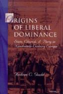 Origins of Liberal Dominance: State, Church, and Party in Nineteenth-Century Europe di Andrew C. Gould edito da UNIV OF MICHIGAN PR