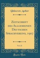 Zeitschrift Des Allgemeinen Deutschen Sprachvereins, 1907, Vol. 22 (Classic Reprint) di Unknown Author edito da Forgotten Books