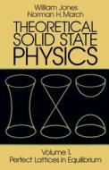 Theoretical Solid State Physics: Perfect Lattices In Equilibrium V. 1 di William Jones, Norman Henry March edito da Dover Publications Inc.