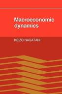 Macroeconomic Dynamics di Keizo Nagatani edito da Cambridge University Press