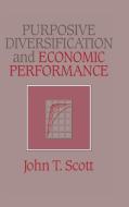 Purposive Diversification and Economic Performance di John T. Scott edito da Cambridge University Press