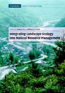 Integrating Landscape Ecology Into Natural Resource Management di Daniel M. Kaplan, Christopher G. White edito da CAMBRIDGE