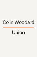 Union: The Struggle to Forge the Story of United States Nationhood di Colin Woodard edito da VIKING HARDCOVER