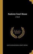 Eastover Court House di Henry Burnham Boone, Kenneth Brown edito da WENTWORTH PR
