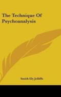The Technique Of Psychoanalysis di SMITH ELY JELLIFFE edito da Kessinger Publishing