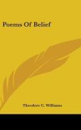 Poems Of Belief di THEODORE C WILLIAMS edito da Kessinger Publishing