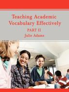 Teaching Academic Vocabulary Effectively di Julie Adams edito da iUniverse