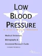 Low Blood Pressure - A Medical Dictionary, Bibliography, And Annotated Research Guide To Internet References di Icon Health Publications edito da Icon Group International