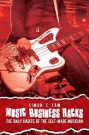Music Business Hacks: The Daily Habits of the Self-Made Musician di Simon S. Tam edito da Pace Publishing