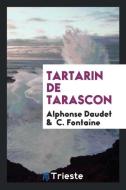 Tartarin de Tarascon di Alphonse Daudet, C. Fontaine edito da LIGHTNING SOURCE INC