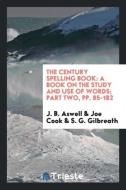 The Century Spelling Book: A Book on the Study and Use of Words; Part Two, Pp. 85-182 di J. B. Aswell, Joe Cook, S. G. Gilbreath edito da LIGHTNING SOURCE INC