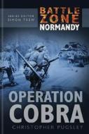 Battle Zone Normandy: Operation Cobra di Christopher Pugsley edito da The History Press Ltd