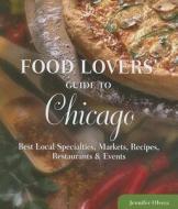 Food Lovers' Guide To Chicago di Jennifer Olvera edito da Rowman & Littlefield