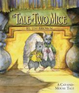 The Tale of Two Mice di Ruth Brown edito da CANDLEWICK BOOKS